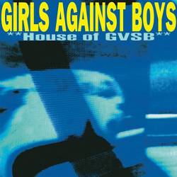 Girls Against Boys : House of GVSB